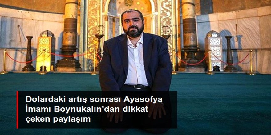 Dolardaki artış sonrası Ayasofya İmamı Boynukalın'dan dikkat çeken çıkış