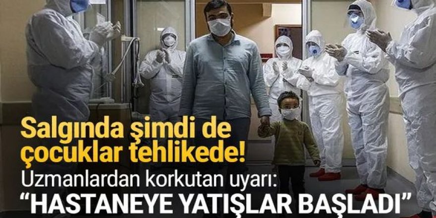 Salgında şimdi de çocuklar tehlikede: ''Hastaneye yatışlar başladı''