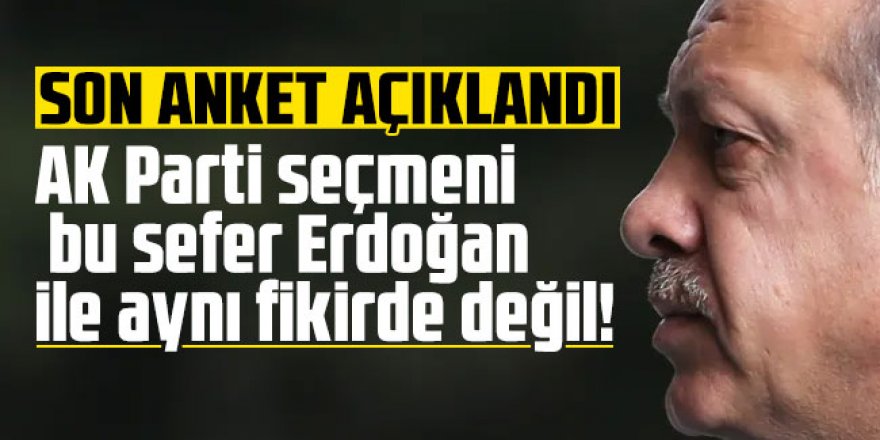 AK Parti seçmeni bu sefer Erdoğan ile aynı fikirde değil! İşte son anket