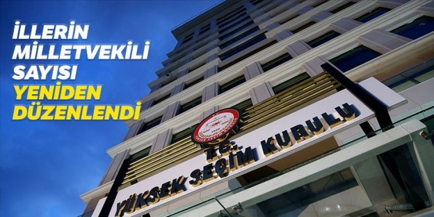 YSK, illerin milletvekili sayılarını yeniden düzenledi