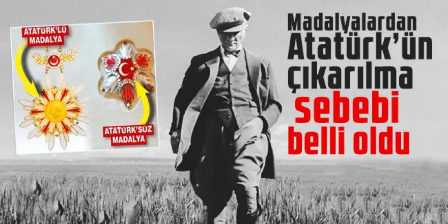 Skandal! Madalyalardan Atatürk’ün çıkarılma sebebi belli oldu