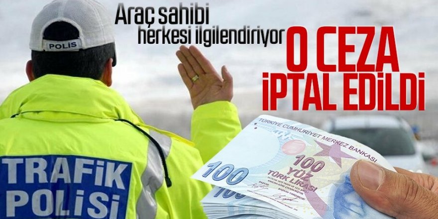 Araç sahibi milyonlarca kişiyi ilgilendiriyor! O trafik cezası iptal edildi