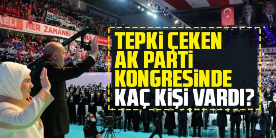 Tepki çeken AK Parti kongresinde kaç kişi vardı?