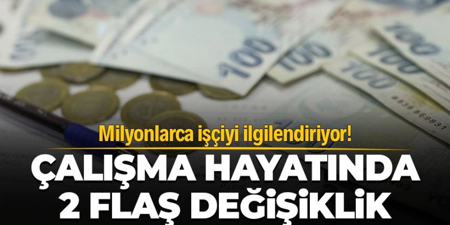 Milyonları ilgilendiriyor! Çalışma hayatında 2 flaş değişiklik