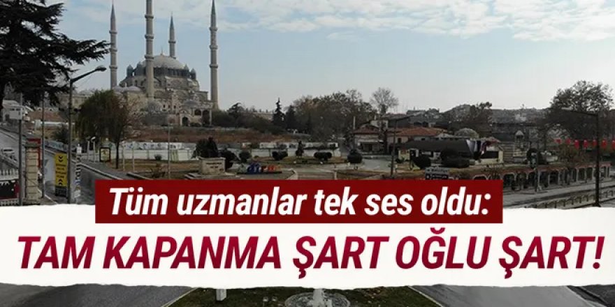 Uzman isimden ''tam kapanma'' çağrısı