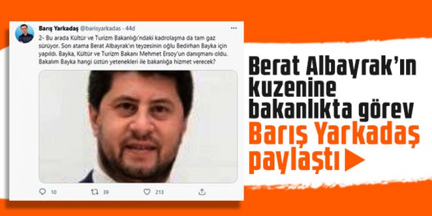 Berat Albayrak’ın kuzenine bakanlıkta görev! Barış Yarkadaş paylaştı