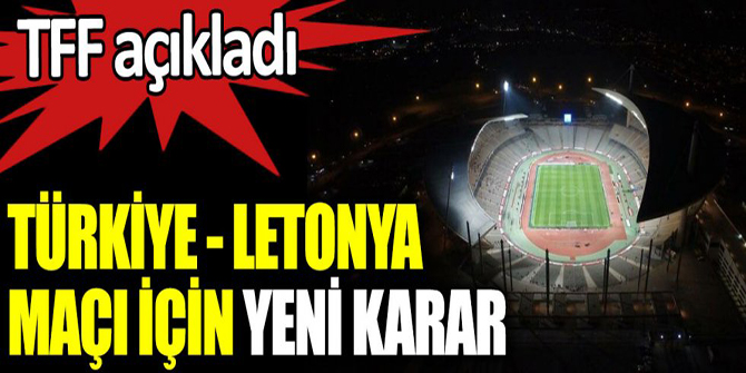 Türkiye - Letonya maçı için federasyondan yeni karar