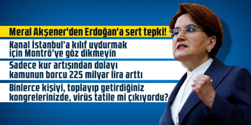 Meral Akşener'den Erdoğan'a sert tepki!
