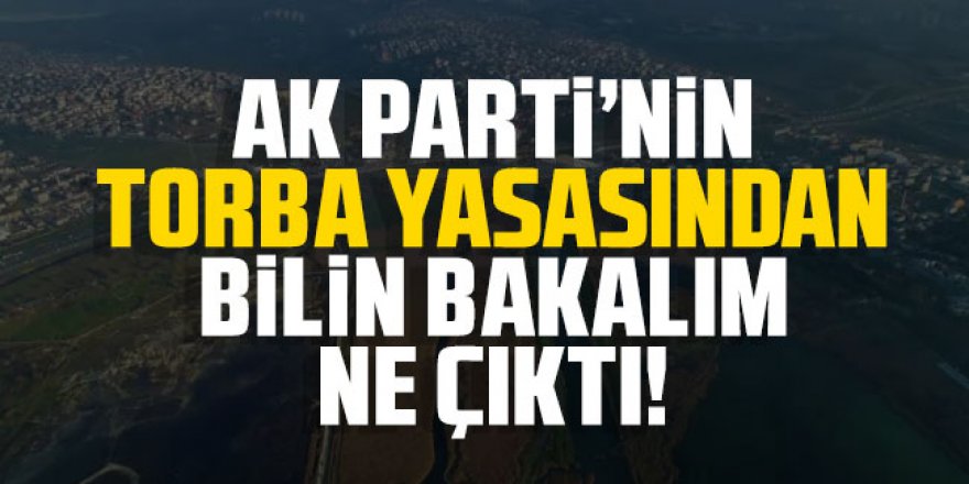 AK Parti'nin torba yasasından bilin bakalım ne çıktı!