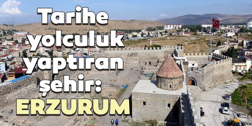 Erzurum yüzlerce yıllık yapılarıyla ziyaretçilerini tarihi yolculuğa çıkarıyor
