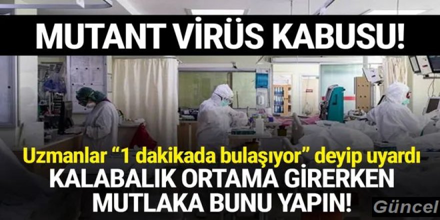 Mutant virüs bir dakikada bulaşıyor! Uzmanlardan çift maske önerisi