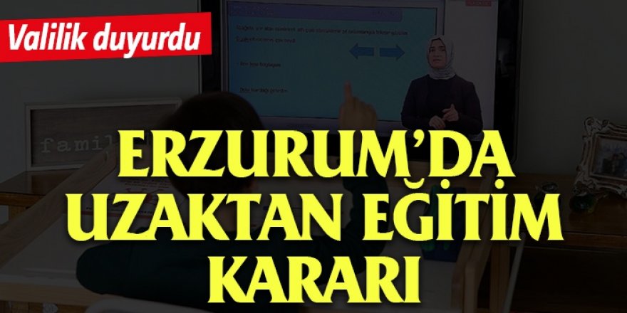 Erzurum'da uzaktan eğitim kararı