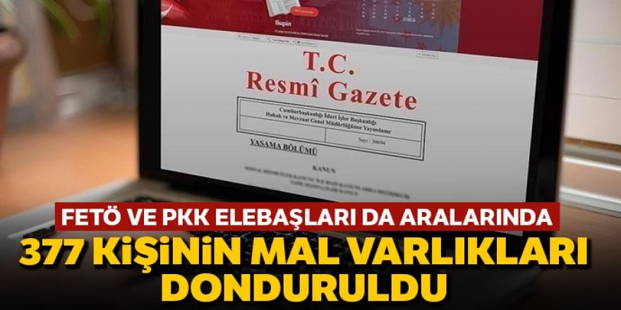 Terör örgütü elebaşları ile örgüt üyesi 377 kişinin mal varlıkları donduruldu