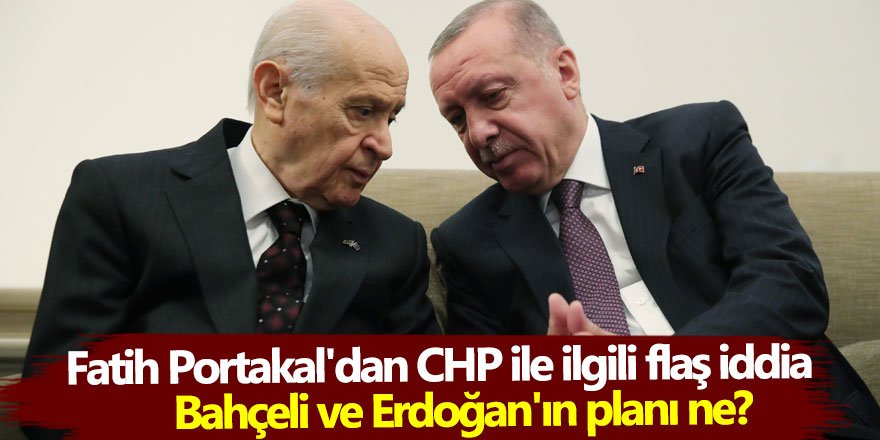 Fatih Portakal'dan CHP ile ilgili flaş iddia: Bahçeli ve Erdoğan'ın planı ne?