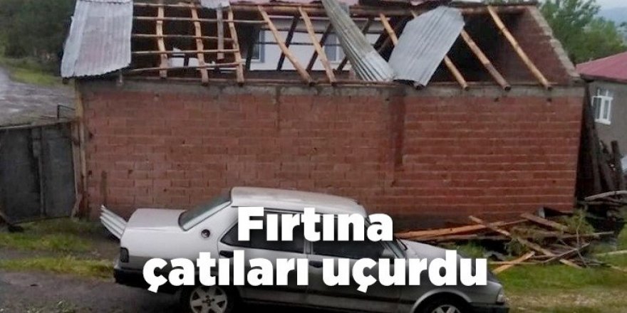 Erzurum'da fırtına çatıları uçurdu