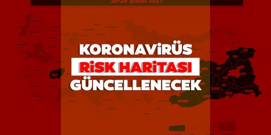 Koronavirüs risk haritası bugün güncellenecek