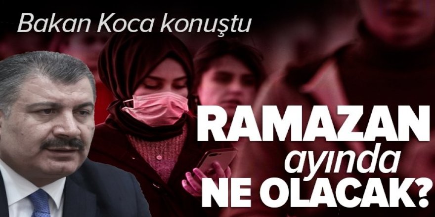 Sağlık Bakanı Koca'dan Ramazan açıklaması