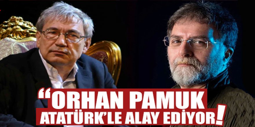 Ahmet Hakan: ''Orhan Pamuk Atatürk ile alay ediyor''