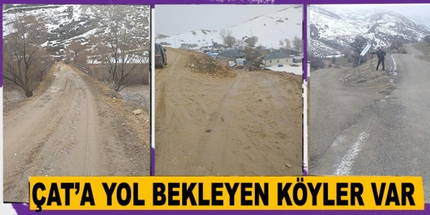 Çat'ta yol bekleyen mahalleler var...