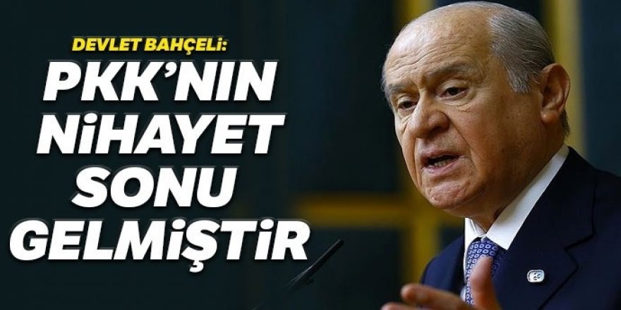 Bahçeli: Bölücü terör örgütünün sonu nihayet gelmiştir