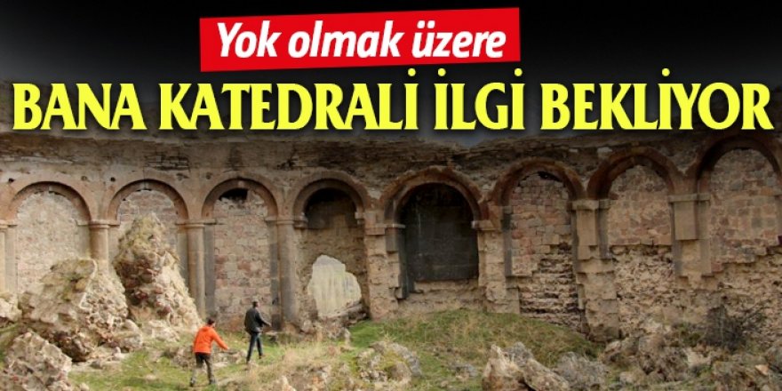 Erzurum'un tarihe meydan okuyan eseri 'Bana Katedrali' ilgi bekliyor