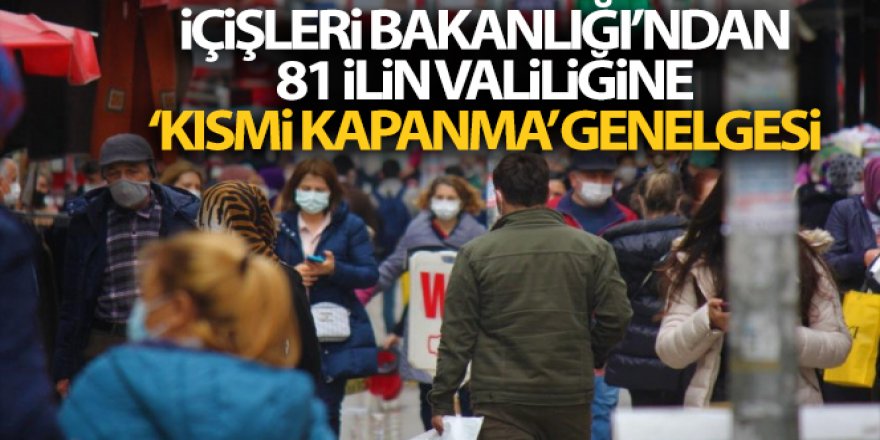 İçişleri Bakanlığı 81 İlin Valiliğine “Kısmi Kapanma” genelgesi gönderdi