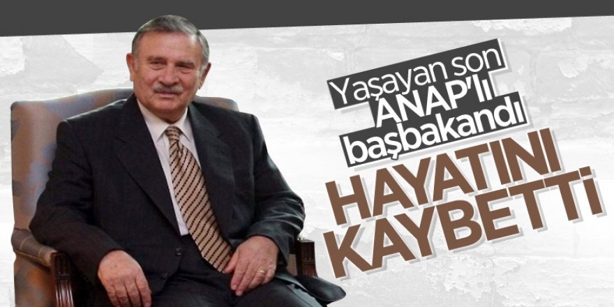 Eski Başbakanlardan Yıldırım Akbulut, hayatını kaybetti
