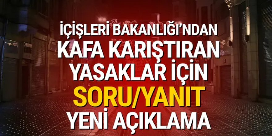 İçişleri Bakanlığı ''kafa karıştıran'' yeni yasakları tek tek yeniden açıkladı