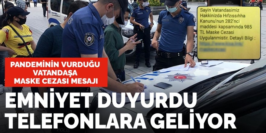 Emniyet duyurdu: Pandeminin vurduğu vatandaşa maske cezası mesajı