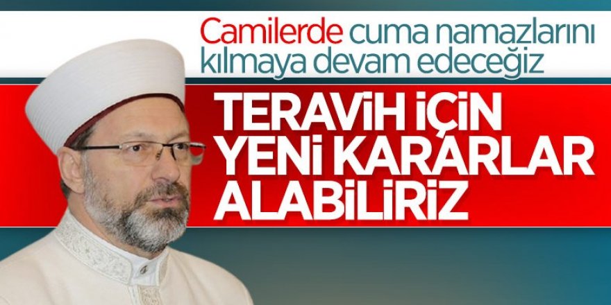 Ali Erbaş: Teravih namazı için yeni karar alabiliriz