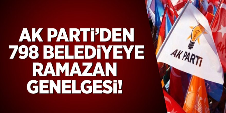 AK Parti'den 798 belediyeye Ramazan genelgesi