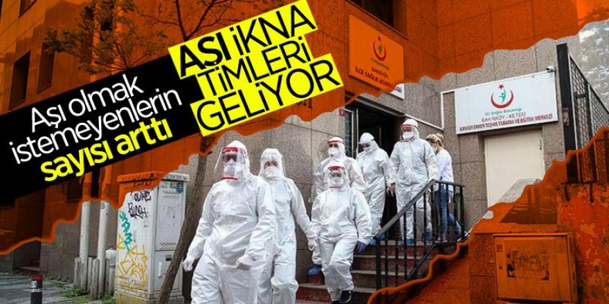 Aşı olmayanlar için 'Aşı İkna Timleri' kurulacak