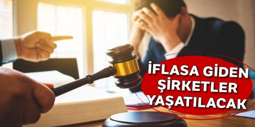 İflasa giden şirketler yaşatılacak