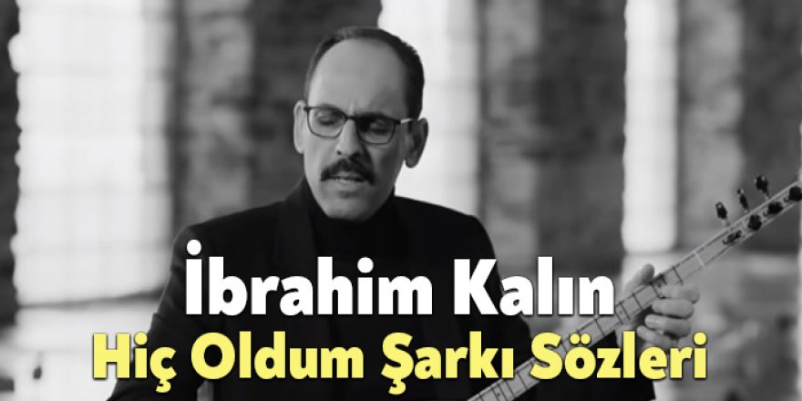 İbrahim Kalın "Hiç Oldum" parçasına klip yaptı