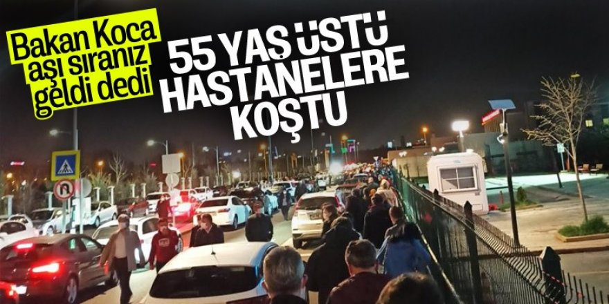 55 yaş üstü aşı sırasına girdi