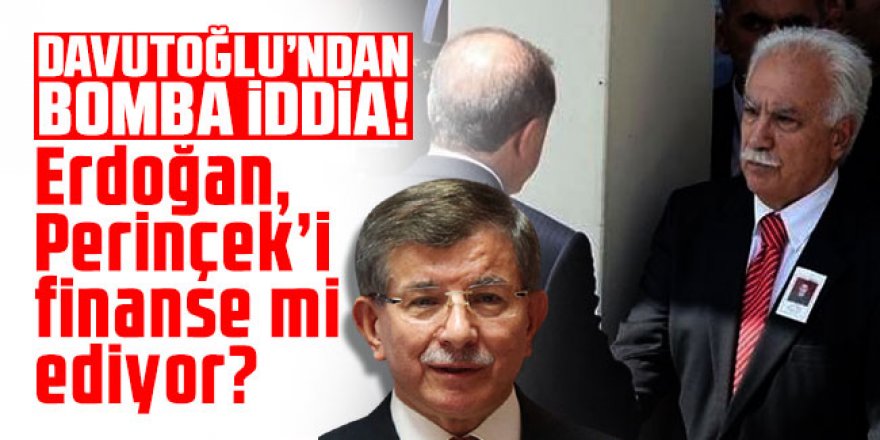 Davutoğlu'ndan bomba iddia! Erdoğan, Perinçek’i finanse mi ediyor?