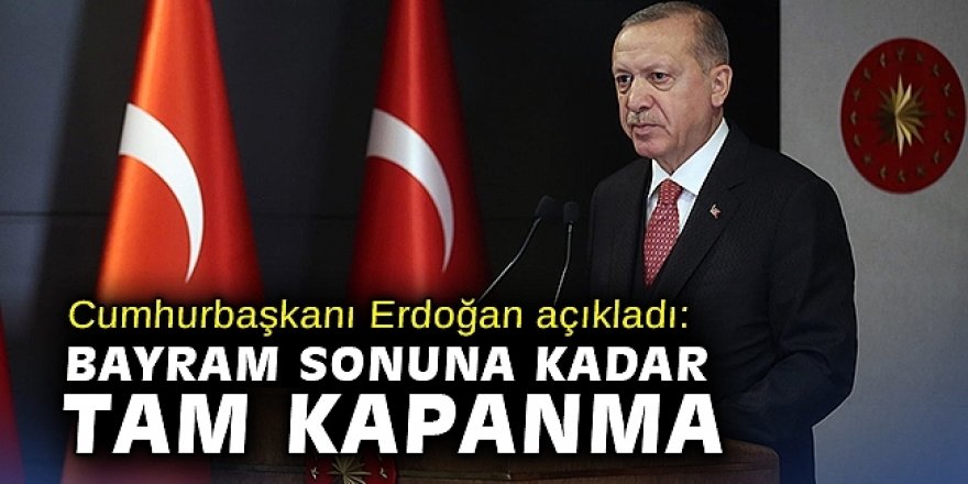 Cumhurbaşkanı tam kapanmanın tarihlerini açıkladı