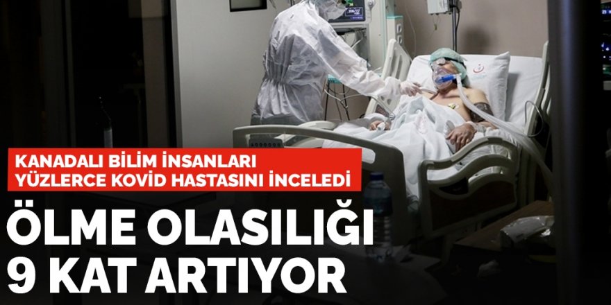 Yüzlerce Kovid hastası incelendi! Ölme olasılığı 9 kat artıyor