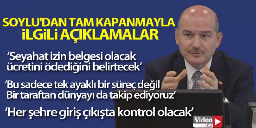 İçişleri Bakanı Soylu'dan tam kapanmayla ilgili açıklamalar