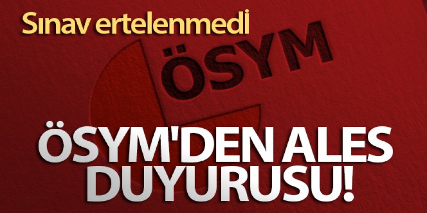 ÖSYM'den ALES duyurusu: Sınav ertelenmedi