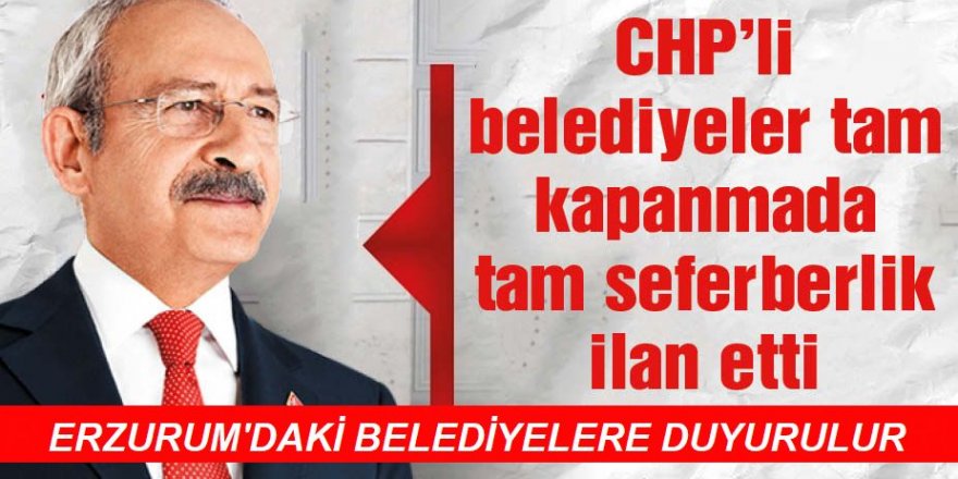 CHP'li belediyelerden tam kapanmada tam destek kararı