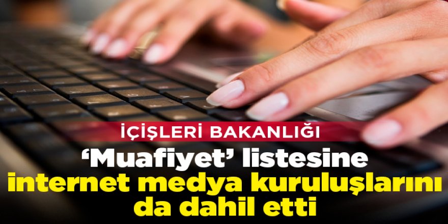 İnternet medya kuruluşları da dahil edildi