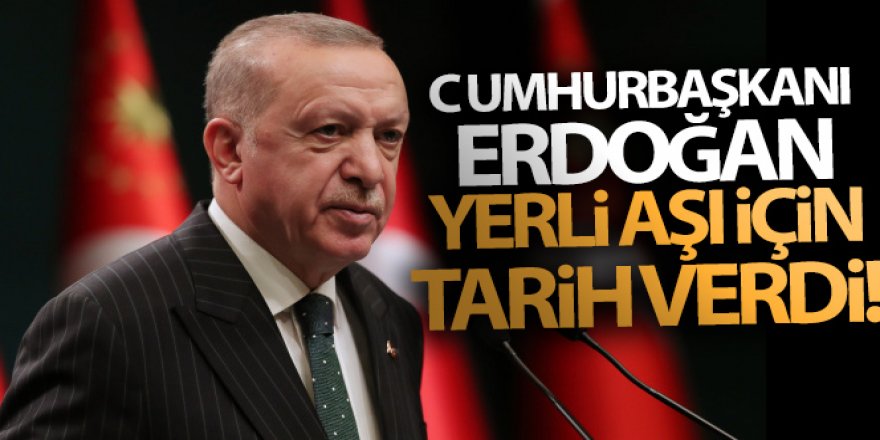 Cumhurbaşkanı Erdoğan yerli aşı için tarih verdi!