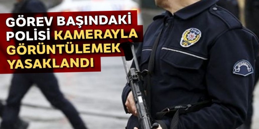 Polisin olduğu yerde artık bunu yapmak yasak