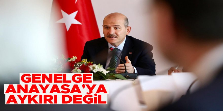 Süleyman Soylu: Emniyet genelgesi Anayasa'ya aykırı değil