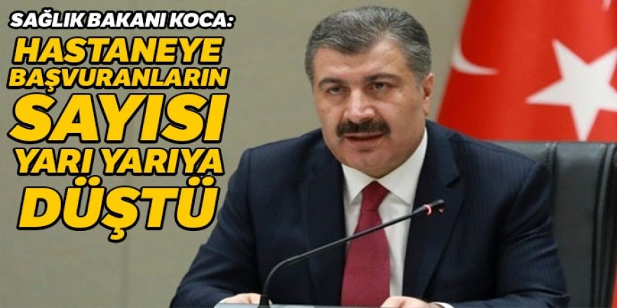 Koca: Hastaneye başvuranların sayısı yarı yarıya düştü