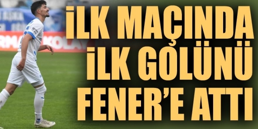 İlk maçında ilk golünü Fenerbahçe'ye attı
