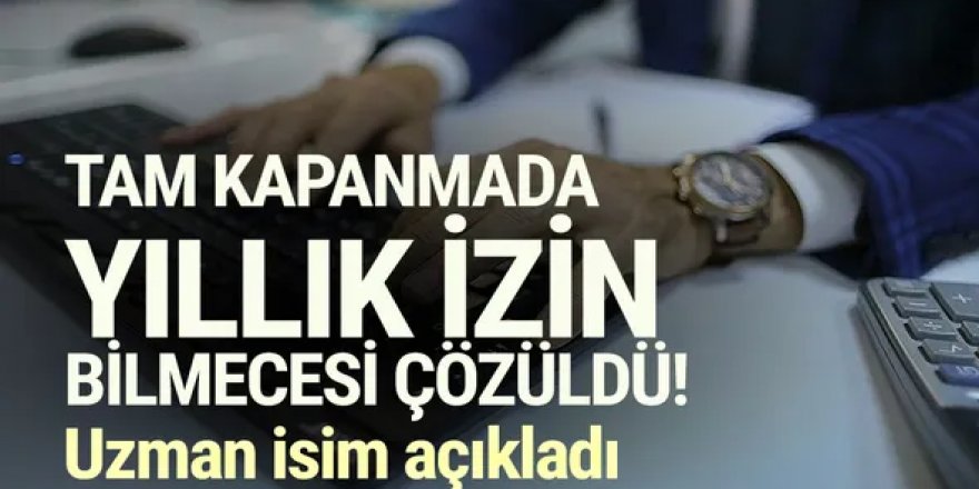 Milyonlarca çalışanın aklında aynı soru var: Tam kapanmada yıllık izin var mı yok mu ?