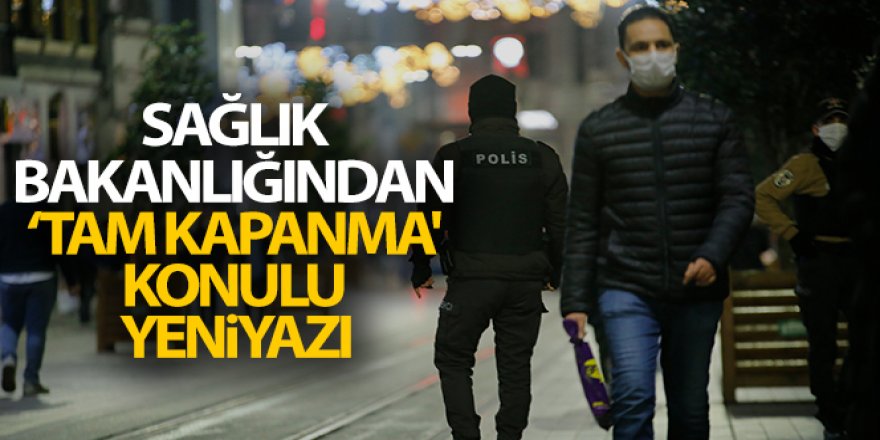 Sağlık Bakanlığından ‘Tam Kapanma' konulu yeni yazı