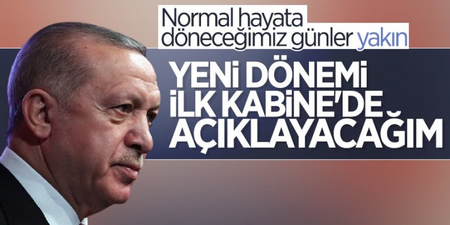 Cumhurbaşkanı Erdoğan: Normal hayatımıza döneceğimiz günler yakın